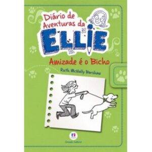 Diário de Aventuras da Ellie – Amizade é o Bicho – Livro 3